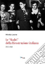 Le «Madri» della ricostruzione italiana (1945-1960) libro