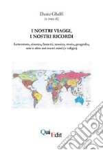 I nostri viaggi, i nostri ricordi. Letteratura, cinema, fumetti, musica, storia, geografia, arte e altro nei nostri zaini (o valigie) libro