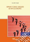 Sport come mezzo di inclusione libro di Dell'Aquila P. (cur.)