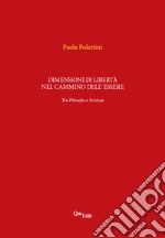 Dimensioni di libertà nel cammino dell'essere. Tra filosofia e scienza libro