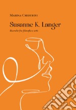 Susanne K. Langer. Ricerche fra filosofia e arte libro