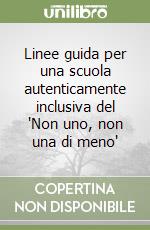 Linee guida per una scuola autenticamente inclusiva del 'Non uno, non una di meno' libro