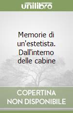 Memorie di un'estetista. Dall'interno delle cabine