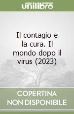 Il contagio e la cura. Il mondo dopo il virus (2023) libro