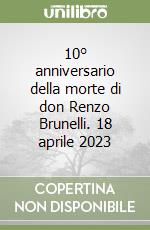 10° anniversario della morte di don Renzo Brunelli. 18 aprile 2023 libro