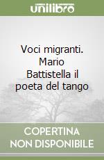 Voci migranti. Mario Battistella il poeta del tango libro