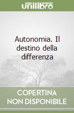 Autonomia. Il destino della differenza libro