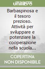 Barbaspinosa e il tesoro prezioso. Attività per sviluppare e potenziare la cooperazione nella scuola dell'infanzia libro