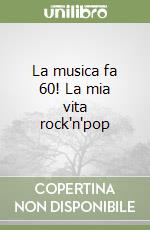 La musica fa 60! La mia vita rock'n'pop libro