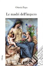 Le madri dell'impero libro