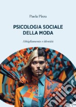 Psicologia sociale della moda. Abbigliamento e identità libro