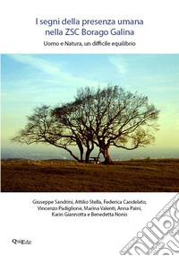 I segni della presenza umana nella ZSC Borago Galina. Uomo e natura, un difficile equilibrio libro