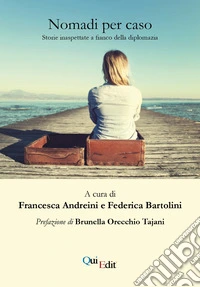 Nomadi per caso. Storie inaspettate a fianco della diplomazia libro