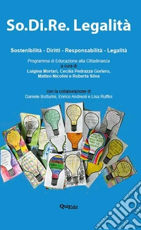 So.Di.Re. Legalità. Sostenibilità. Diritti. Responsabilità. Legalità libro