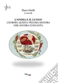 L'anima e il luogo. L'Europa, questa vecchia signora che ancora ci incanta libro