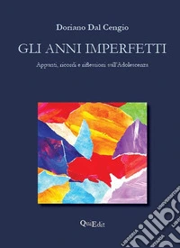 Gli anni imperfetti. Appunti, ricordi e riflessioni sull'adolescenza di uno psicologo delle dipendenze libro