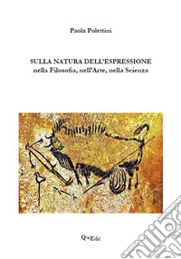 Sulla natura dell'espressione nella filosofia, nell'arte, nella scienza libro