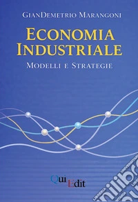 Economia industriale. Modelli e strategie libro