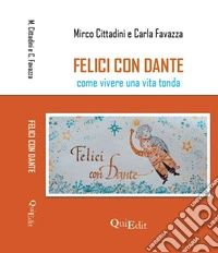 Felici con Dante. Come vivere una vita tonda libro