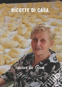 Ricette di casa. Cucina la Gina libro