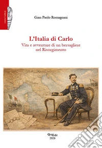 L'Italia di Carlo. Vita e avventure di un bersagliere nel Risorgimento