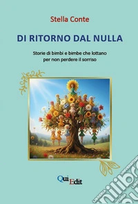 Di ritorno dal nulla. Storie di bimbi e bimbe che lottano per non perdere il sorriso libro