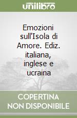 Emozioni sull'Isola di Amore. Ediz. italiana, inglese e ucraina libro