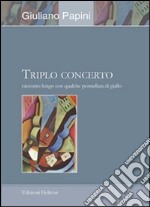 Triplo concerto. Racconto lungo con qualche pennellata di giallo libro