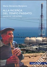 Alla ricerca del tempo passato (perché non vada perduto) libro