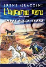 L'unicorno nero. Ombre sulla terra libro