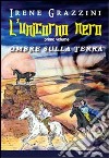 L'unicorno nero. Ombre sulla terra libro di Grazzini Irene