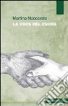 La voce del cuore libro di Naccarato Martina