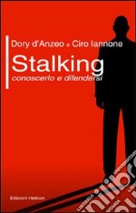 Stalking. Conoscerlo e difendersi libro