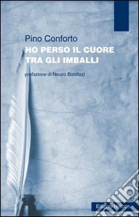 Ho perso il cuore tra gli imballi libro