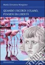 Quando i ricordi volano, pensieri in libertà