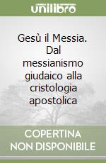 Gesù il Messia. Dal messianismo giudaico alla cristologia apostolica libro