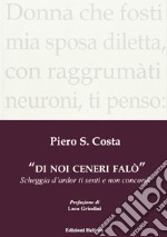 Di noi ceneri falò. Scheggia d'ardor ti senti e non concordi libro