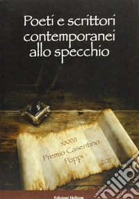 Poeti e scrittori contemporanei allo specchio. Premio Casentino 2011 libro