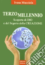 Terzo millennio. Scoperta di Dio e del segreto della creazione