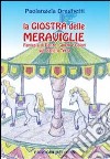 La giostra delle meraviglie. Fantasia di danze, giochi e colori sul pianeta terra libro di Draghetti Paolangela