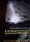 Luna annuntiavit mysterium Christi libro di Giri Annabella