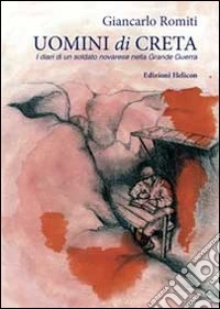 Uomini di creta. I diari di un soldato novarese nella grande guerra libro