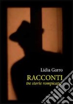 Racconti. Tre storie rompicapi