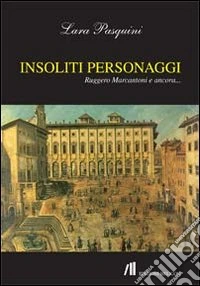 Insoliti Personaggi. Ruggero Marcantoni e Ancora libro