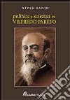 Politica e scienza in Vilfredo Pareto libro di Banin Nives