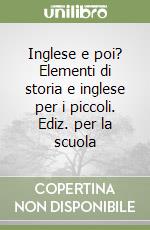 Inglese e poi? Elementi di storia e inglese per i piccoli. Ediz. per la scuola libro