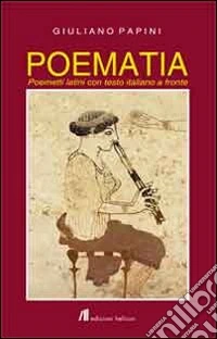 Poematia. Poemetti latini. Testo italiano a fronte libro