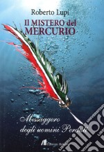 Il mistero del Mercurio. Messaggero degli uomini perduti libro