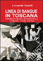 Linea di sangue in Toscana. Storie di stragi e Resistenza (Vallucciole, Civitella, San Polo) libro