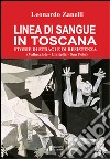 Linea di sangue in Toscana. Storie di stragi e Resistenza (Vallucciole, Civitella, San Polo) libro